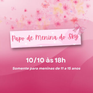 Papo das meninas Sky